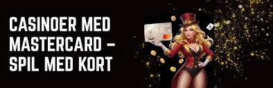 Casino med Mastercard Din Guide til Spil og Betaling