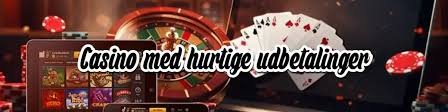 Hurtig Udbetaling Casino Alt Du Behøver at Vide