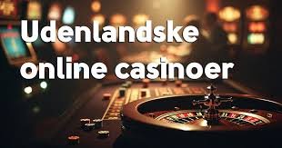 Udenlandske Casino Sider - Din Guide til Online Spil